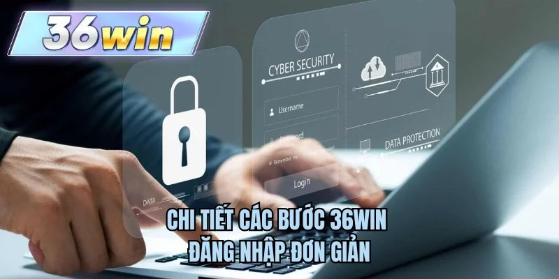 Chi tiết các bước 36WIN đăng nhập đơn giản 